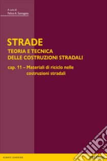 STRADE – Cap.11 Materiali di riciclo nelle costruzioni stradali. E-book. Formato PDF ebook di Felice Santagata