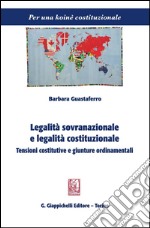 Legalità sovranazionale e legalità costituzionale. Tensioni costitutive e giunture ordinamentali. E-book. Formato PDF ebook