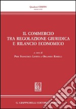Il commercio tra regolazione giuridica e rilancio economico. E-book. Formato PDF