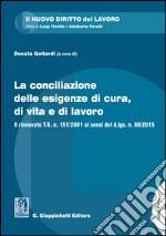 La conciliazione delle esigenze di cura, di vita e di lavoro: Il rinnovato T.U. n. 151/2001 ai sensi del d.lgs. n. 80/2015. E-book. Formato EPUB ebook