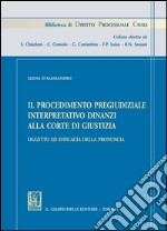 Il procedimento pregiudiziale interpretativo dinanzi alla corte di giustizia. Oggetto ed efficacia della pronuncia. E-book. Formato PDF