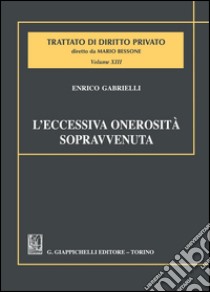 L'eccessiva onerosità sopravvenuta: Estratto da Trattato di diritto privato diretto da Mario Bessone. Volume XIII - Tomo VIII**. E-book. Formato PDF ebook di Enrico Gabrielli