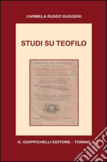 Studi su Teofilo. E-book. Formato PDF ebook di Carmela Russo Ruggeri