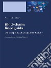 Blockchain: linee guida - e-Pub: Dai casi pratici alla regolamentazione. E-book. Formato EPUB ebook di ALESSANDRO GHIANI