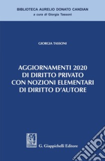 Aggiornamenti 2020 di diritto privato con nozioni elementari di diritto d'Autore - e-Book. E-book. Formato PDF ebook di Giorgia Tassoni