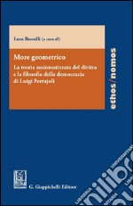 More geometrico. La teoria assiomatizzata del diritto e la filosofia della democrazia di Luigi Ferrajoli. E-book. Formato PDF