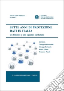 Sette anni di protezione dati in Italia. Un bilancio e uno sguardo sul futuro. 2005-2012. E-book. Formato PDF ebook di Pizzetti F. (cur.)