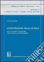 Anticipazione della tutela. Dalla tutela cautelare alla tecnica anticipatoria. E-book. Formato PDF ebook