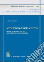 Anticipazione della tutela. Dalla tutela cautelare alla tecnica anticipatoria. E-book. Formato EPUB ebook