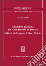 Disciplina giuridica dei Conservatori di musica (Istituti di Alta Formazione Artistica e Musicale). E-book. Formato PDF