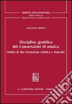 Disciplina giuridica dei Conservatori di musica (Istituti di Alta Formazione Artistica e Musicale). E-book. Formato PDF ebook