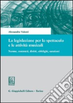 La legislazione per lo spettacolo e le attività musicali. Norme, contratti, diritti, obblighi, sanzioni. E-book. Formato PDF ebook