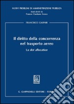 Il diritto della concorrenza nel trasporto aereo. La slot allocation. E-book. Formato PDF ebook