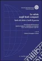 La salute negli Stati composti. Tutela del diritto e livelli di governo. Atti del Convegno dell'Associazione di diritto pubblico comparato ed europeo. E-book. Formato PDF