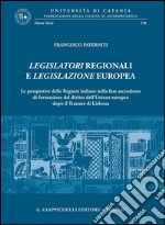 Legislatori regionali e legislazione europea. Le prospettive delle Regioni italiane nella fase ascendente di formazione del diritto dell'unione Europea.... E-book. Formato PDF ebook