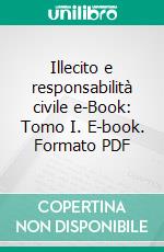 Illecito e responsabilità civile e-Book: Tomo I. E-book. Formato PDF ebook