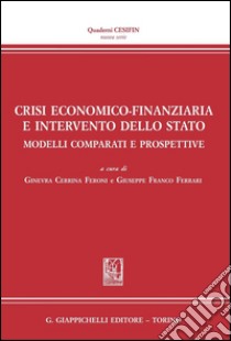 Crisi economico-finanziaria e intervento dello Stato. Modelli comparati e prospettive. E-book. Formato PDF ebook di Cerrina Feroni G. (cur.); Ferrari G. F. (cur.)