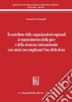 Il contributo delle organizzazioni regionali al mantenimento della pace e della sicurezza internazionale con mezzi non implicanti l'uso della forza. E-book. Formato PDF ebook