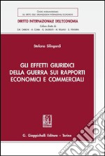 Gli effetti giuridici della guerra sui rapporti economici e commerciali. E-book. Formato PDF ebook