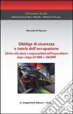 Obbligo di sicurezza e tutela dell'occupazione. Diritto alla salute e responsabilità dell'imprenditore dopo i d.lgss. 81/2008 e 106/2009. E-book. Formato PDF ebook