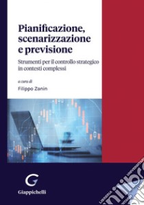 Pianificazione, scenarizzazione e previsione - e-Book: Strumenti per il controllo strategico in contesti complessi. E-book. Formato PDF ebook di Eugenio Comuzzi