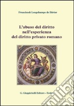 L' abuso del diritto nell'esperienza del diritto privato romano. E-book. Formato PDF ebook