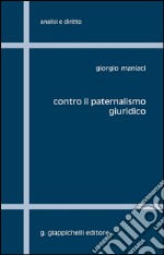 Contro il paternalismo giuridico. E-book. Formato PDF