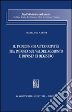 Il principio di alternatività tra imposta sul valore aggiunto e imposta di registro. E-book. Formato PDF ebook