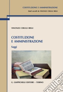 Costituzione e amministrazione - e-Book: Saggi. E-book. Formato PDF ebook di Vincenzo Cerulli Irelli