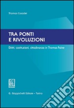 Tra ponti e rivoluzioni. Diritti, costituzioni, cittadinanza in Thomas Paine. E-book. Formato PDF ebook