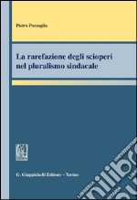 La rarefazione degli scioperi nel pluralismo sindacale. E-book. Formato PDF ebook