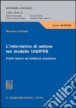 L' informativa di settore nel modello IAS/IFRS. Profili teorici ed evidenze empiriche. E-book. Formato PDF ebook