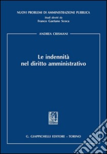 Le indennità nel diritto amministrativo. E-book. Formato PDF ebook di Andrea Crismani