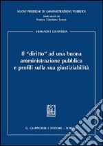 Il «diritto» ad una buona amministrazione pubblica e profili sulla sua giustiziabilità. E-book. Formato PDF ebook