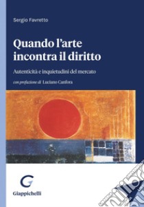 Quando l’arte incontra il diritto - e-Book: Autenticità e inquietudini del mercato. E-book. Formato PDF ebook di Sergio Favretto