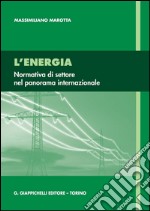 L'energia: normativa di settore nel panorama internazionale.. E-book. Formato PDF ebook