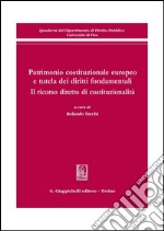 Patrimonio costituzionale europeo e tutela dei diritti fondamentali. Il ricorso diretto di costituzionalità. Atti del Convegno (Pisa, 19-20 settembre 2008). E-book. Formato PDF