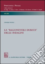 La «ragionevole durata» delle indagini. E-book. Formato PDF ebook