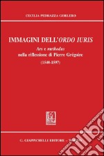 Immagini dell'ordo iuris. Ars e methodus nella riflessione di Pierre Grégoire (1540-1597). E-book. Formato PDF ebook