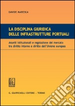 La disciplina giuridica delle infrastrutture portuali. Assetti istituzionali e regolazione del mercato tra diritto interno e diritto dell'Unione euopea. E-book. Formato PDF ebook