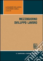 Mezzogiorno sviluppo lavoro. E-book. Formato PDF ebook