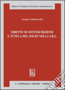 Diritto di sottoscrizione e tutela del socio nella s.r.l.. E-book. Formato PDF ebook di Marco Speranzin