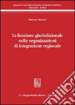 La funzione giurisdizionale nelle organizzazioni di integrazione regionale. E-book. Formato PDF