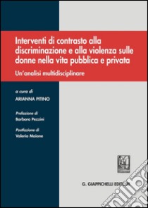 Interventi di contrasto alla discriminazione e alla violenza sulle donne nella vita pubblica e privata: Un'analisi multidisciplinare. E-book. Formato PDF ebook di Arianna Pitino