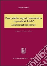 Potere pubblico, rapporto amministrativo e responsabilità della P.A. L'interesse legittimo ritrovato. E-book. Formato PDF ebook