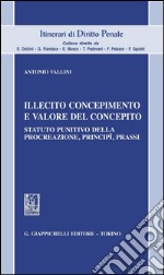 Illecito concepimento e valore del concepito. Statuto punitivo della procreazione, principi, prassi. E-book. Formato PDF ebook