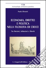 Economia, diritto e politica nella filosofia di croce. Tra finzione, istituzioni e libertà. E-book. Formato PDF ebook