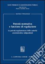 Potestà normativa e funzione di regolazione. La potestà regolamentare delle autorità amministrative indipendenti. E-book. Formato PDF