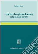 I termini e la ragionevole durata del processo penale. E-book. Formato PDF ebook