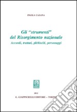 Gli «strumenti» del Risorgimento nazionale. Accordi, trattati, plebisciti, personaggi. E-book. Formato PDF ebook